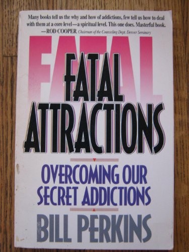 FATAL ATTRACTIONS: OVERCOMING OUR SECRET ADDICTIONS By Bill Perkins *Excellent*