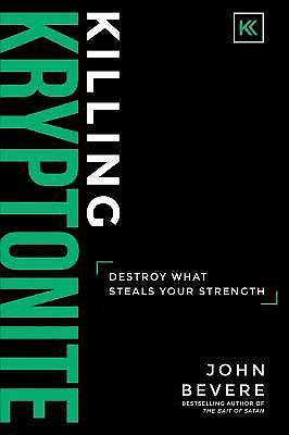 Killing Kryptonite: Destroy What Steals Your Strength by Bevere, John