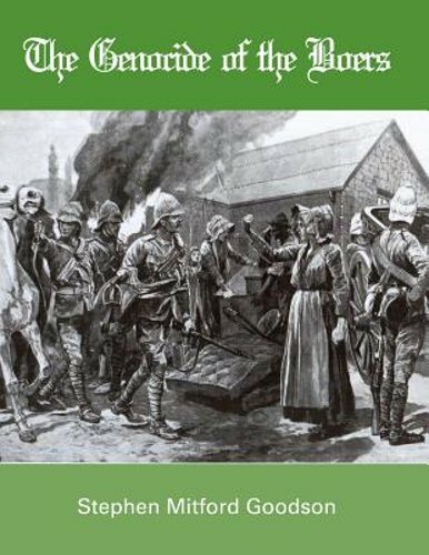 The Genocide of the Boers by Stephen Mitford Goodson: New