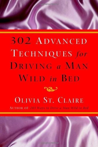 302 Advanced Techniques for Driving a Man Wild in Bed: The New Book by the B…