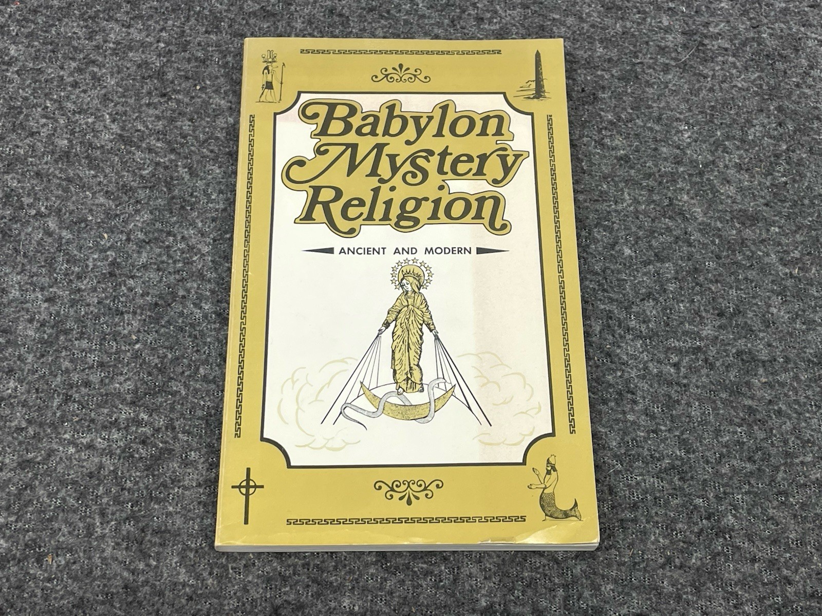 Babylon Mystery Religion: Ancient and Modern 1981 Edition by Ralph Woodrow