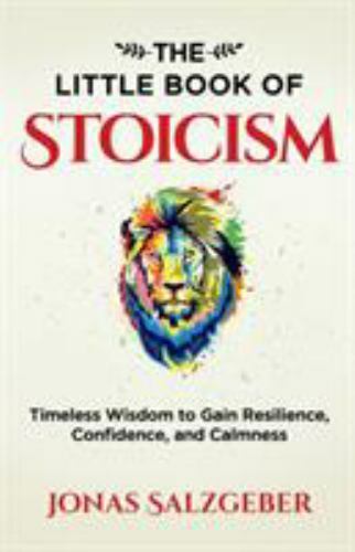 Little Book of Stoicism : Timeless Wisdom to Gain Resilience, Confidence, and…
