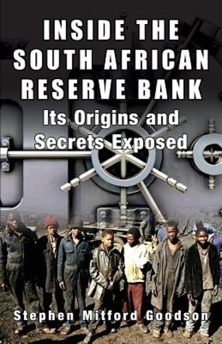 Inside the South African Reserve Bank: Its Origins and Secrets Exposed: New