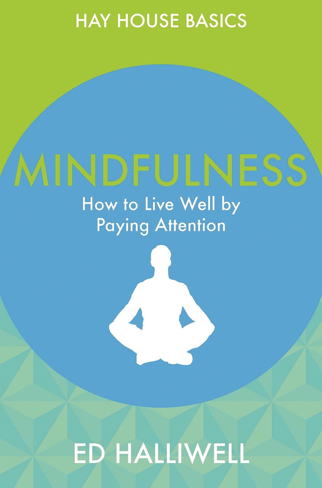 Mindfulness: How to Live Well by Paying Attention (Hay House Basics) Halliwe…