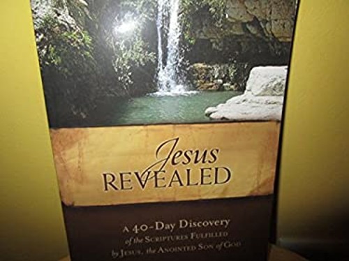Jesus Revealed; A 40- Day Discovery of the scriptures fulfilled B