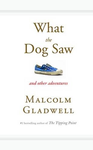What the Dog Saw: And Other Adventures – Hardcover By Gladwell, Malcolm – GOOD