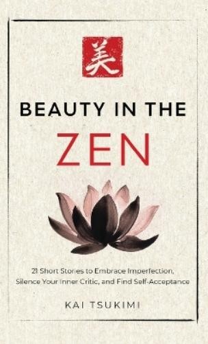 Kai Tsukimi Beauty in the Zen (Hardback) Zen Storyteller (UK IMPORT)