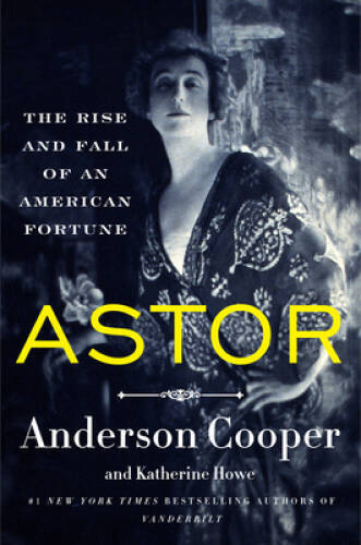 Astor: The Rise and Fall of an American Fortune – Hardcover – VERY GOOD