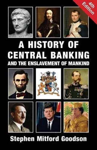 A History of Central Banking and the Enslavement of Mankind?(4TH ed.)
