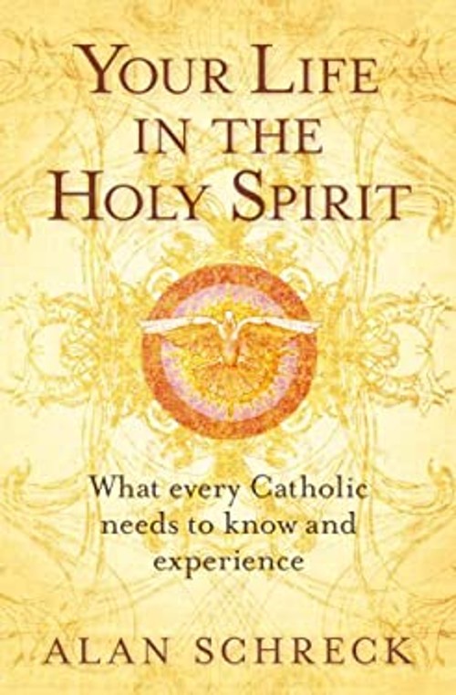 Your Life in the Holy Spirit : What Every Catholic Nees to Know a