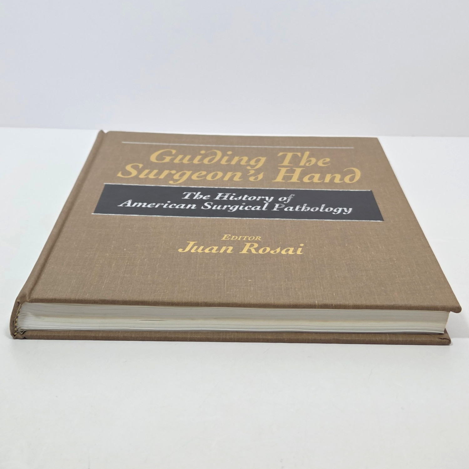 Guiding the Surgeons Hand History American Surgical Pathology Juan Rosai 1997 HC