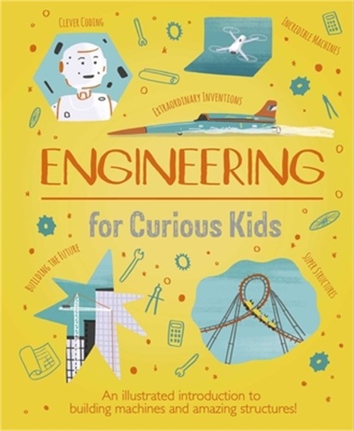Engineering for Curious Kids: An Illustrated Introduction to Design, Building, P