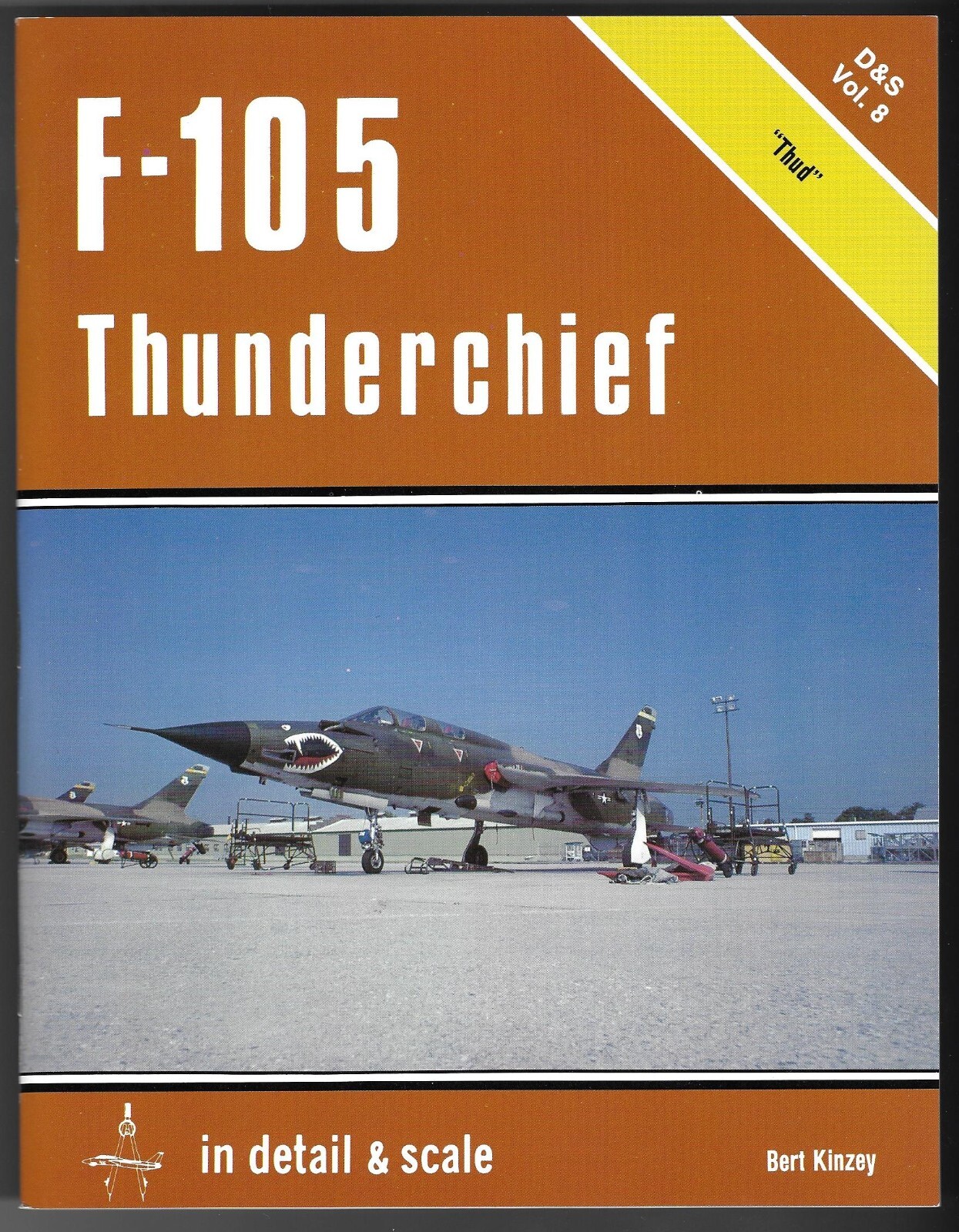 In Detail and Scale F105 Thunderchief “Thud” D&S Vol.8 Bert Kinzey