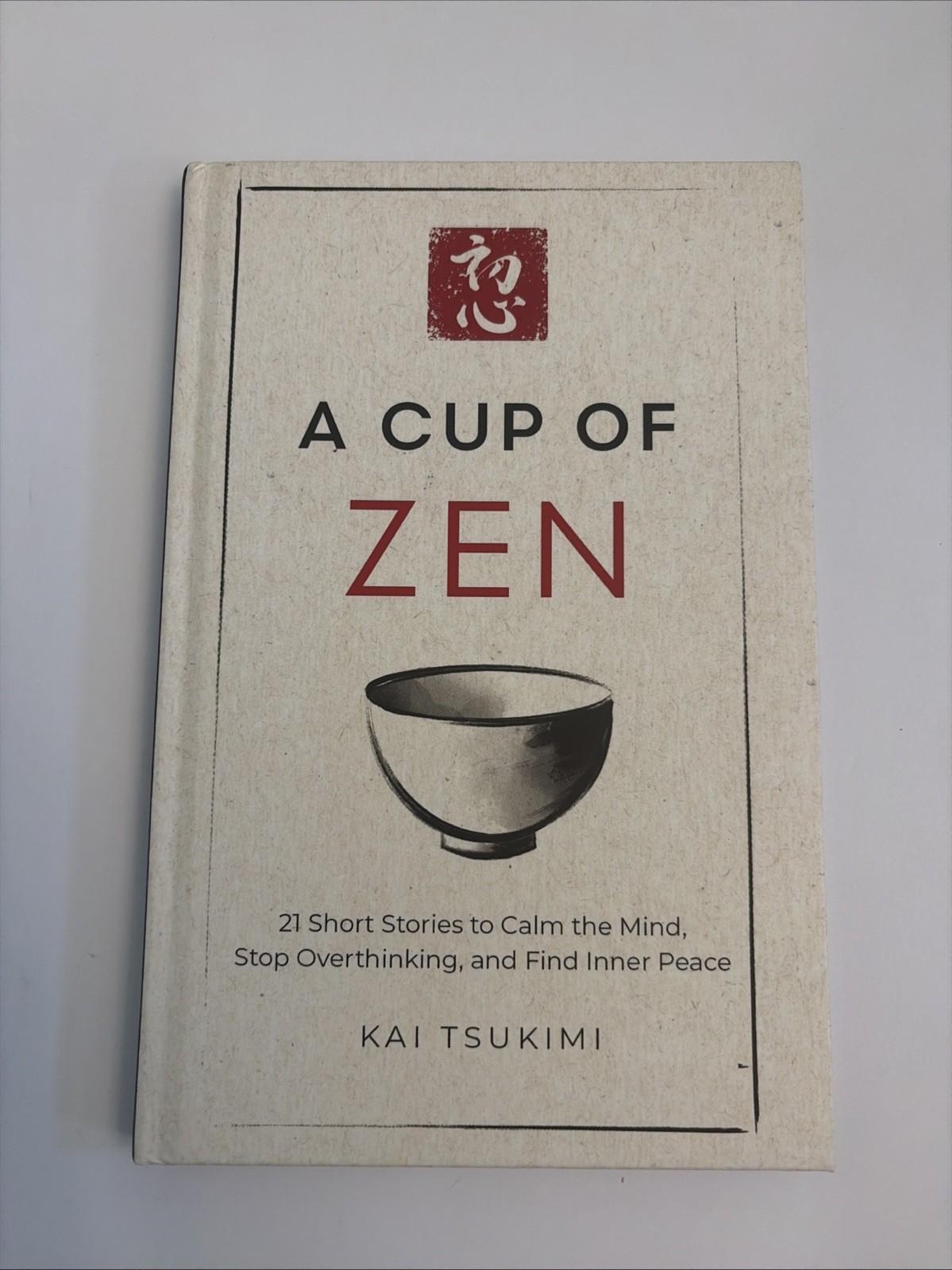 A Cup of Zen: 21 Short Stories to Calm the Mind, Stop Overthinking, and Find Inn