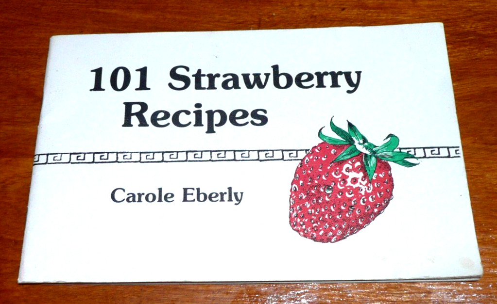 101 Strawberry Recipes by Carole Eberly (47 pages booklet)