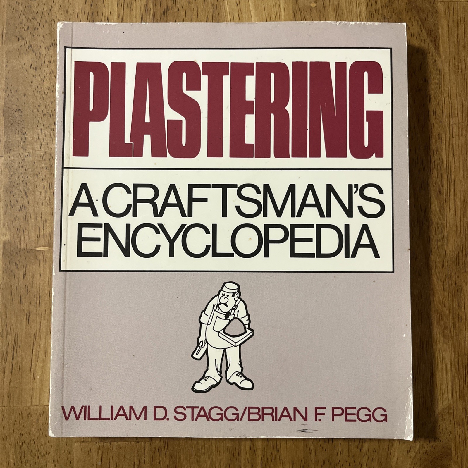 PLASTERING: A CRAFTSMAN’S ENCYCLOPEDIA By William D. Stagg & Brian F. Pegg