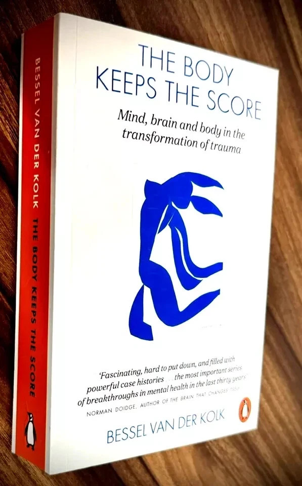 The Body Keeps the Score: Mind, Brain and Body in the Transformation of Trauma b