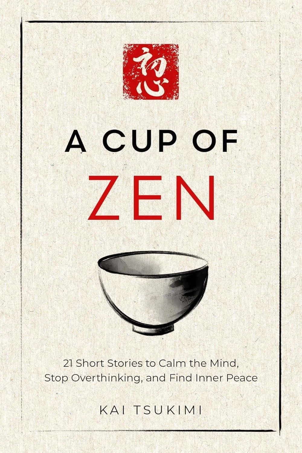 A Cup of Zen: 21 Short Stories to Calm the Mind by Kai Tsukimi Paperback