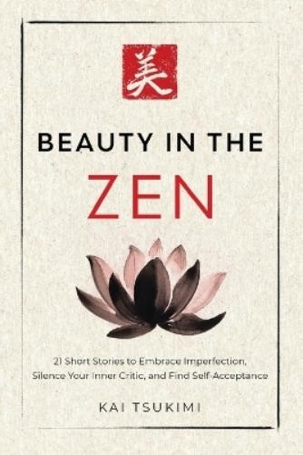 Kai Tsukimi Beauty in the Zen (Paperback) Zen Storyteller