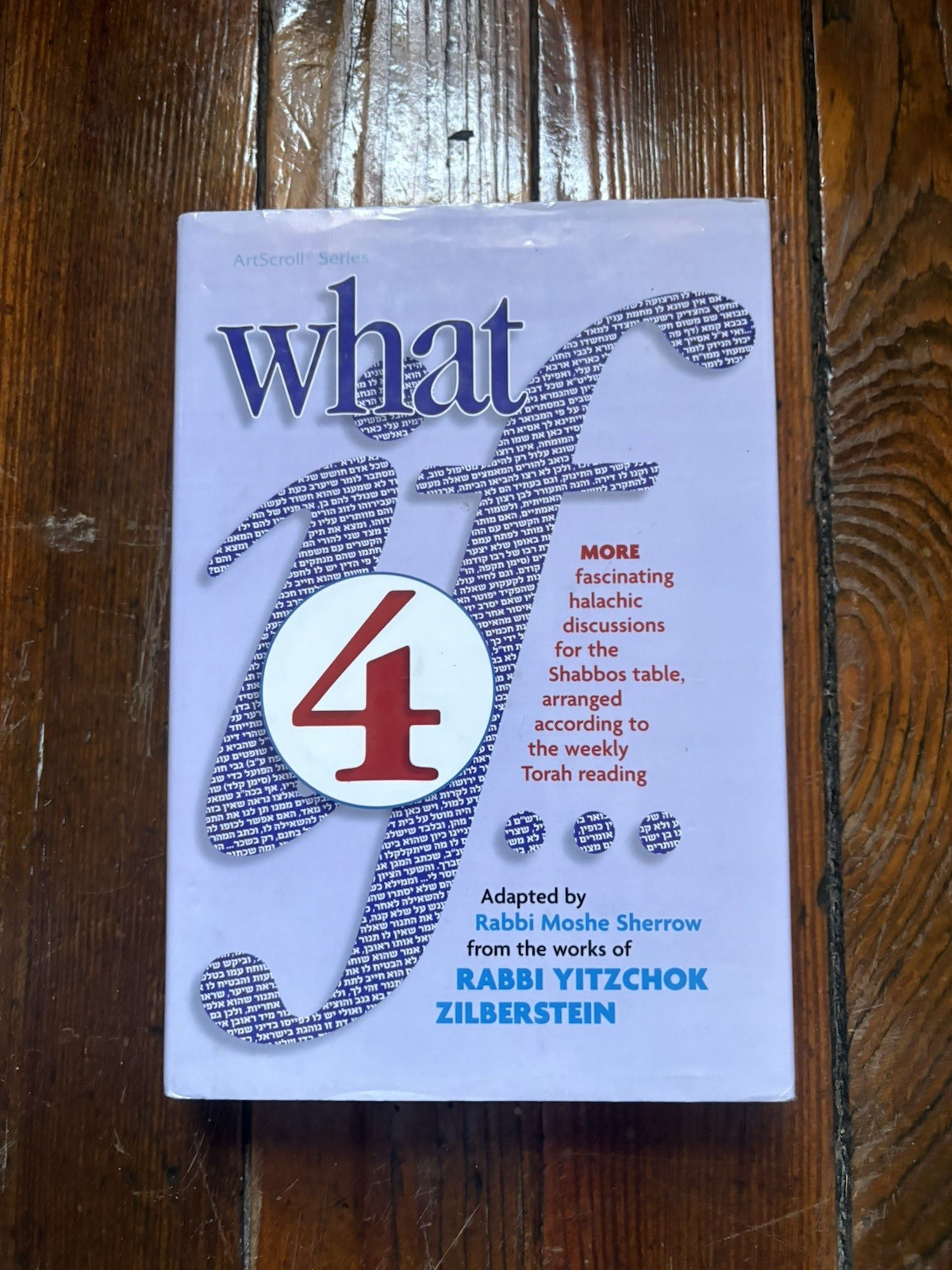 WHAT IF… VOLUME 4: FASCINATING HALACHIC DISCUSSIONS, FOR By Rabbi Yitzchok