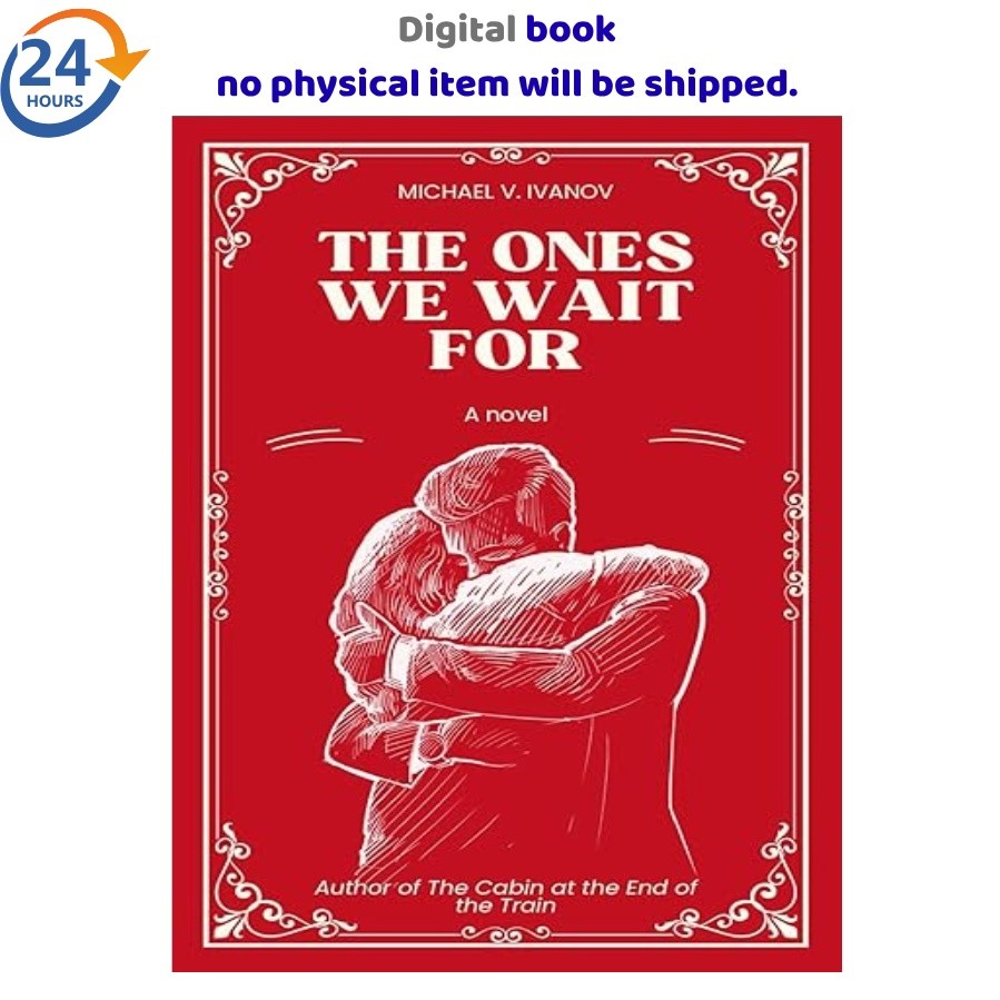 The Ones We Wait For: A Novel 2024 Michael V. Ivanov