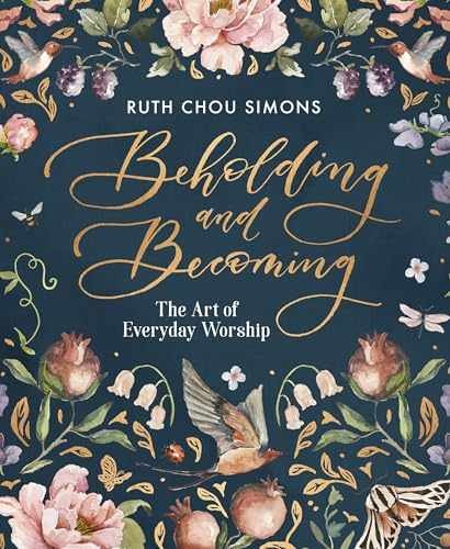 Beholding and Becoming: The Art of – Hardcover, by Simons Ruth Chou – Very Good