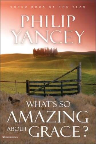 What’s So Amazing About Grace? – Hardcover By Yancey, Philip – VERY GOOD